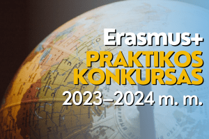 „Erasmus+“ praktikos konkursas 2023–2024 m. m.
